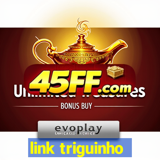 link triguinho